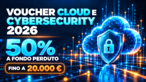 Voucher Cloud e Cybersecurity 2026: contributo del 50% fino a 20.000 euro